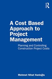 book A Cost Based Approach to Project Management: Planning and Controlling Construction Project Costs