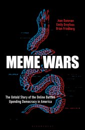 book Meme Wars: The Untold Story of the Online Battles Upending Democracy in America