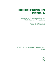 book Christians in Persia: Assyrians, Armenians, Roman Catholics and Protestants