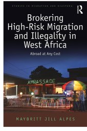 book Brokering High-Risk Migration and Illegality in West Africa: Abroad at any cost