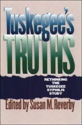 book Tuskegee's Truths: Rethinking the Tuskegee Syphilis Study (Studies in Social Medicine)