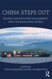 book China Steps Out: Beijing's Major Power Engagement with the Developing World