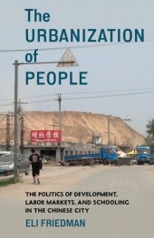 book The Urbanization of People: The Politics of Development, Labor Markets, and Schooling in the Chinese City