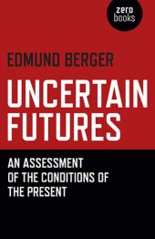 book Uncertain Futures: An Assessment Of The Conditions Of The Present