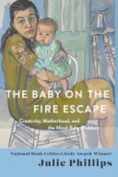 book The Baby on the Fire Escape: Creativity, Motherhood, and the Mind-Baby Problem