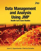 book Data Management and Analysis Using JMP®: Health Care Case Studies: Health Care Case Studies