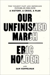 book Our Unfinished March: The Violent Past and Imperiled Future of the Vote-A History, a Crisis, a Plan