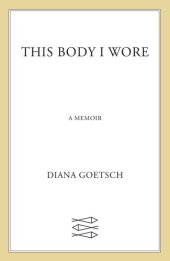 book This Body I Wore: A Memoir