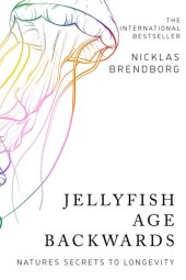 book Jellyfish Age Backwards: Nature's Secrets to Longevity