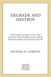 book Degrade and Destroy: The Inside Story of the War Against the Islamic State, From Barack Obama to Donald Trump