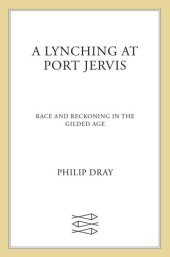 book A Lynching at Port Jervis: Race and Reckoning in the Gilded Age