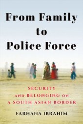 book From Family to Police Force: Security and Belonging on a South Asian Border