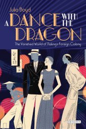 book A Dance with the Dragon: The Vanished World of Peking's Foreign Colony