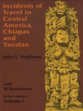 book Incidents of Travel in Central America, Chiapas, and Yucatan, Volume I