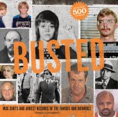 book Busted : Mugshots and Arrest Records of the Famous and Infamous