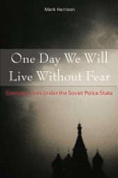 book One Day We Will Live Without Fear: Everyday Lives Under the Soviet Police State