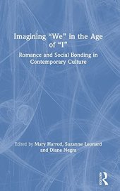 book Imagining “We” in the Age of “I”: Romance and Social Bonding in Contemporary Culture