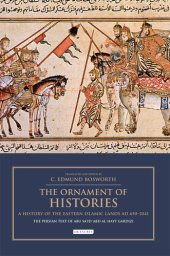 book The Ornament of Histories: a History of the Eastern Islamic Lands AD 650-1041