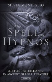 book The Spell of Hypnos: Sleep and Sleeplessness in Ancient Greek Literature