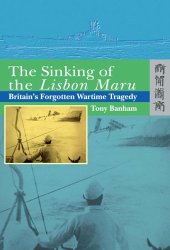 book The Sinking of the Lisbon Maru: Britain's Forgotten Wartime Tragedy