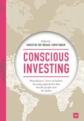 book Conscious Investing: Practitioners' Views on Holistic Investing Approaches That Benefit People and the Planet