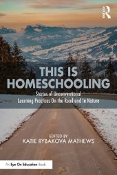 book This is Homeschooling: Stories of Unconventional Learning Practices On the Road and In Nature