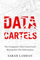 book Data Cartels: The Companies That Control and Monopolize Our Information