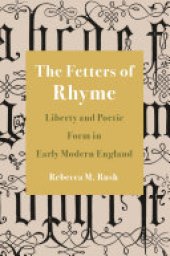 book The Fetters of Rhyme: Liberty and Poetic Form in Early Modern England