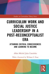 book Curriculum Work and Social Justice Leadership in a Post-Reconceptualist Era: Attaining Critical Consciousness and Learning to Become