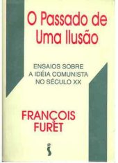 book O Passado de uma Ilusão: Ensaio Sobre a Ideia Comunista no Século XX