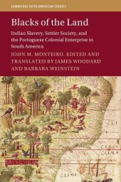 book Blacks of the Land : Indian Slavery, Settler Society, and the Portuguese Colonial Enterprise in South America