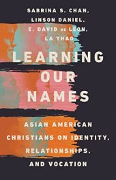 book Learning Our Names: Asian American Christians on Identity, Relationships, and Vocation