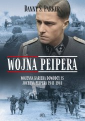 book Wojna Peipera. Wojenna kariera dowódcy SS Jochena Peipera 1941-1944