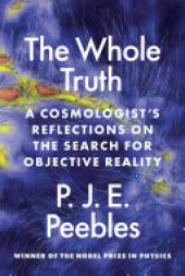 book The Whole Truth: A Cosmologist’s Reflections on the Search for Objective Reality