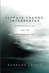 book Climate Change, Interrupted: Representation and the Remaking of Time