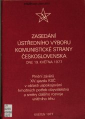 book Zasedání Ústŕedního výboru Komunistické strany Československa dne 19. května 1977. Plnění závěrů XV. sjezdu KSČ v oblasti uspokojování hmotných potřeb obyvatelstva a směry dalšího rozvoje vnitřního trhu