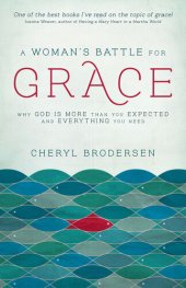 book A Woman's Battle for Grace: Why God Is More Than You Expected and Everything You Need