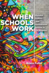 book When Schools Work: Pluralist Politics and Institutional Reform in Los Angeles