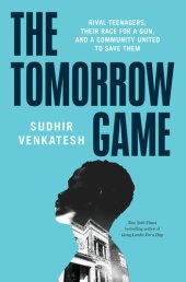 book The Tomorrow Game: Rival Teenagers, Their Race for a Gun, and a Community United to Save Them