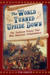 book The World Turned Upside Down: The Yorktown Victory That Won America's Independence