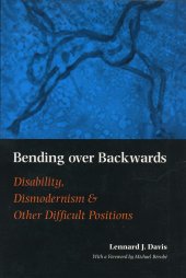 book Bending Over Backwards: Disability, Dismodernism, and Other Difficult Positions