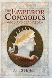 book The Emperor Commodus: God and Gladiator