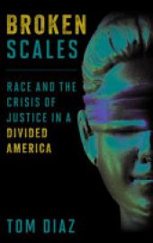 book Broken Scales: Race and the Crisis of Justice in a Divided America