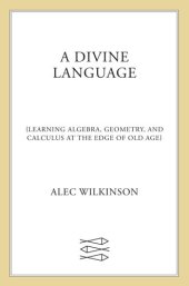 book A Divine Language: Learning Algebra, Geometry, and Calculus at the Edge of Old Age