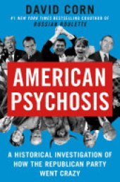 book American Psychosis: A Historical Investigation of How the Republican Party Went Crazy