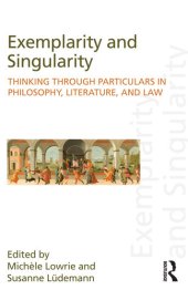 book Exemplarity and Singularity: Thinking Through Particulars in Philosophy, Literature, and Law