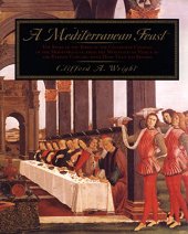 book A Mediterranean Feast: The Story of the Birth of the Celebrated Cuisines of the Mediterranean from the Merchants of Venice to the Barbary Corsairs, with More than 500 Recipes