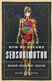 book How We Became Sensorimotor: Movement, Measurement, Sensation