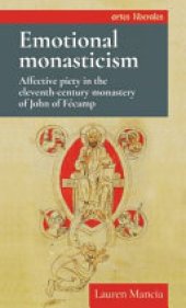 book Emotional Monasticism: Affective Piety in the Eleventh-century Monastery of John of Fécamp