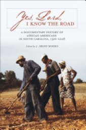 book Yes, Lord, I Know the Road: A Documentary History of African Americans in South Carolina, 1526–2008